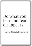 Do what you fear and fear disappears. - David Joseph Schwartz - quotes fridge magnet, White - Aimant de réfrigérateur