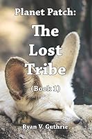 Planet Patch: The Lost Tribe: Book 1 1697817629 Book Cover