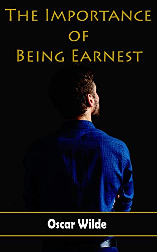 The Importance of Being Earnest: A Trivial Comedy for Serious People (English Edition) livre En ligne