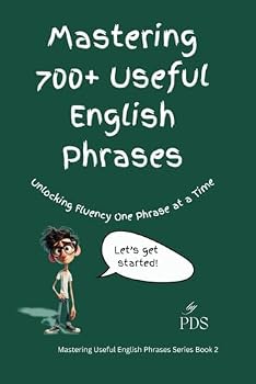 Paperback Mastering 700+ Useful English Phrases: Unlocking Fluency One Phrase at a Time (Book 2) (Mastering 1000+ Useful English Phrases) Book