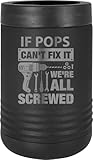 If Pops Can't Fix It, We're All Screwed Stainless Steel Engraved Double Walled Insulated Beverage Holder Aluminum Soda Can or Beer Glass Bottle Cooler