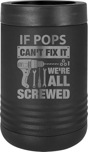 If Pops Can't Fix It, We're All Screwed Stainless Steel Engraved Double Walled Insulated Beverage Holder Aluminum Soda Can or Beer Glass Bottle Cooler