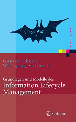Grundlagen und Modelle des Information Lifecycle Management (Xpert.press) Grundlagen und Modelle des Information Lifecycle Management (Xpert.press)