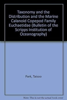 Taxonomy and the Distribution and the Marine Calanoid Copepod Family Euchaetidae (Bulletin of the Scripps Institution of Oceanography, University of California, San Diego)