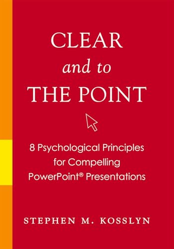 Clear and to the Point: 8 Psychological Principles for Compelling PowerPoint Presentations