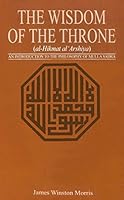 The Wisdom Of The Throne: An Introduction To The Philosophy Of Mulla Sadra 0691064938 Book Cover