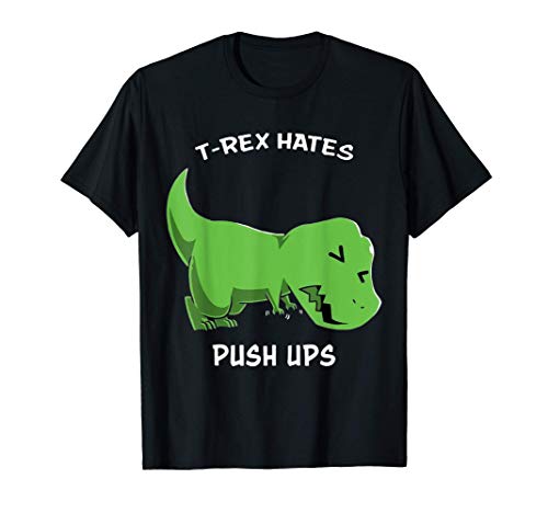 T-Rex Hates Push Ups Dinosaur Dino Gym Fitness Workout Funny T-Shirt
