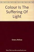 Colour Is the Suffering of Light 1897580436 Book Cover