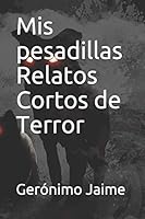 Mis Pesadillas Relatos Cortos de Terror 1656411369 Book Cover