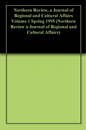 Northern Review, a Journal of Regional and Cultural Affairs Volume 1 Spring 1995 (Northern Review a Journal of Regional and Cultural Affairs) (English Edition)