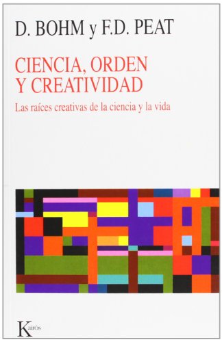 Ciencia, Orden Y Creatividad: Las raíces creativas de la ciencia y la vida (Nueva Ciencia)