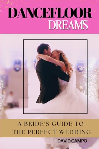 Dance Floor Dreams: A Bride’s Guide to the Perfect Wedding
