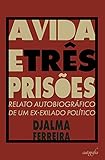 livro a vida e trs prisoes relato autobiografico de um ex