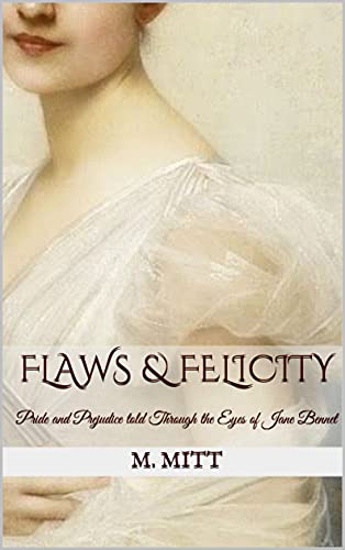 Flaws & Felicity: Pride and Prejudice told Through the Eyes of Jane Bennet (Jane Bennet Trilogy Book 1) by [M. Mitt]