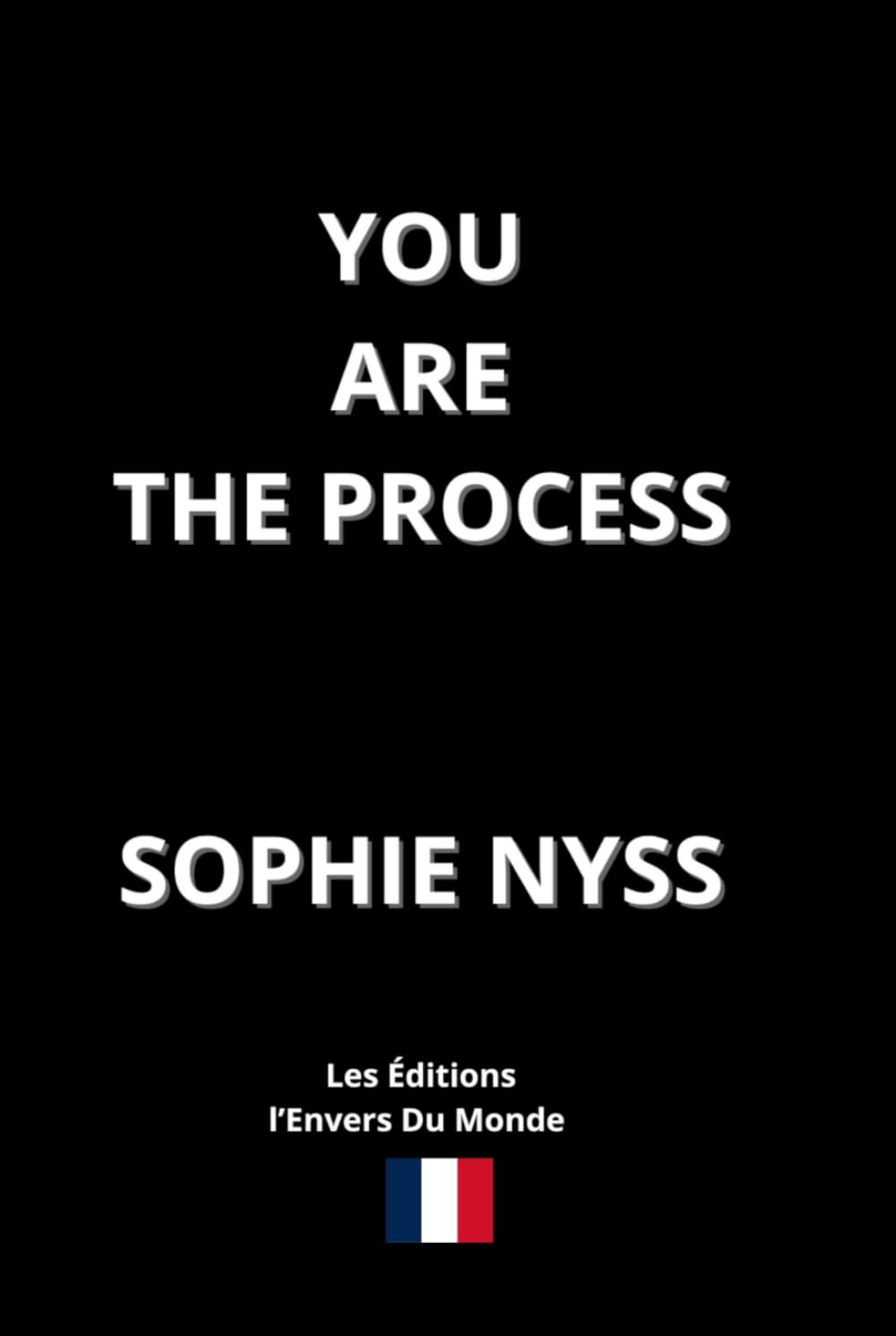 You Are The Process (French Edition)