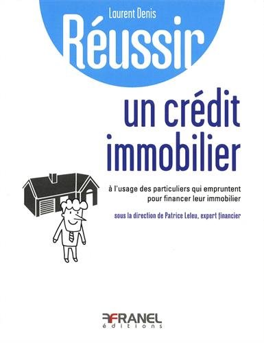 Télécharger Réussir Son Credit Immobilier a l'Usage de Ceux Qui Veulent Acquerir Bien Immo Livre eBook France