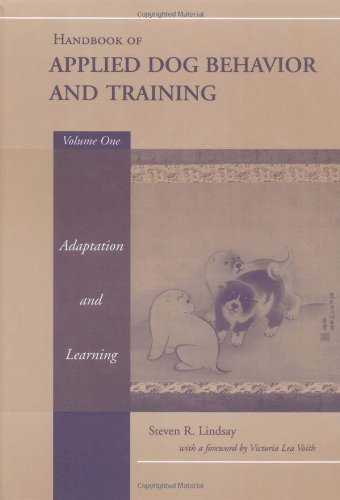 Handbook of Applied Dog Behavior and Training, Vol. 1: Adaptation and Learning by Steven R. Lindsay(2000-01-31)