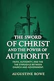 The Sword of Christ and the Power of Authority: Faith, Authority, and the Struggle Between Church and Government