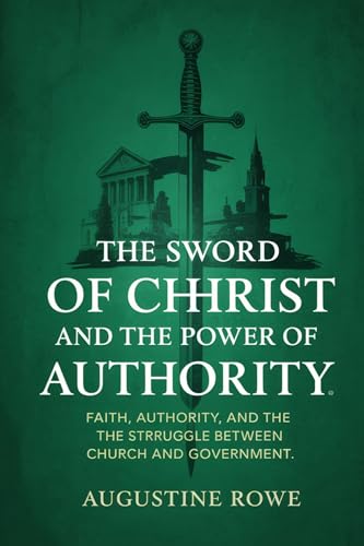 The Sword of Christ and the Power of Authority: Faith, Authority, and the Struggle Between Church and Government