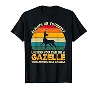Always Be Yourself Unless You Can Be A Gazelle, Funny Gazelle, Gazelle Lover. This outfit is meaningful on Birthday, Christmas, Halloween, Noel, Anniversary, Mother's Day, Father's Day, Grandma's Day, Valentine's Day, St Patrick's Day, Easter's Day.....