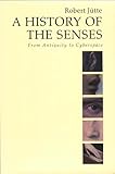 A History of the Senses: From Antiquity to Cyberspace
