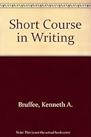 A short course in writing: Practical rhetoric for teaching composition through collaborative learning 0316112429 Book Cover