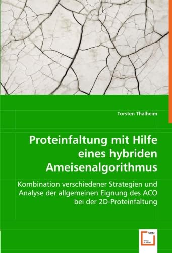 Proteinfaltung mit Hilfe eines hybriden Ameisenalgorithmus: Kombination verschiedener Strategien und Analyse der allgemeinen Eignung des ACO bei der 2D-Proteinfaltung
