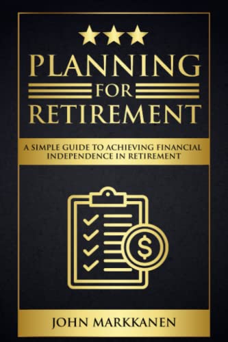 Planning for Retirement: A Simple Guide to Achieving Financial Independence in Retirement