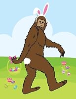 Big Foot Easter Sketchbook : Easter Bunny Bigfoot Sketchbook, Sasquatch Sketch Book, Funny Big Foot Books for Kids, Easter Gift for Kids, Bigfoot Novelty Gift, Bigfoot Party Gifts, Bigfoot Gifts for M 198561555X Book Cover
