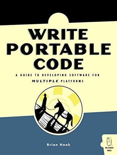 Write Portable Code: An Introduction to Developing Software for Multiple Platforms 1st Edition