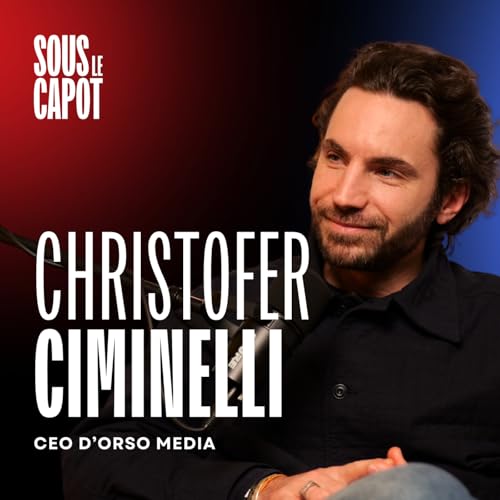 #16 - Christofer Ciminelli - CEO Orso Media -Le business cach&eacute; derri&egrave;re les podcasts qui cartonnent en France P