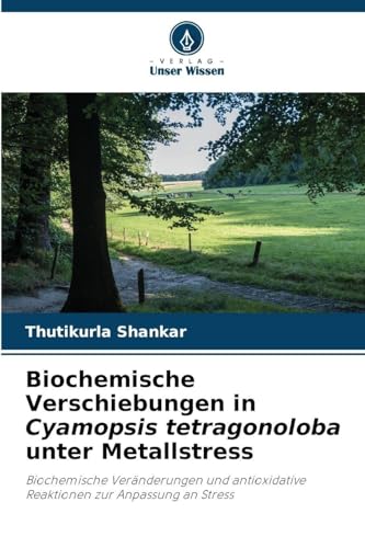 Biochemische Verschiebungen in Cyamopsis tetragonoloba unter Metallstress: Biochemische Veränderungen und antioxidative Reaktionen zur Anpassung an Stress