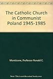  The Catholic Church in Communist Poland 1945-1985: Forty Years of Church-State Relations: v.205