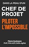  Dans la peau d\'un chef de projet: Piloter l\'impossible - Apprendre la gestion de projet à travers le récit d\'une crise