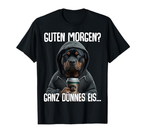 Guten Morgen Ganz Dünnes Eis - Morgenmuffel Rottweiler T-Shirt