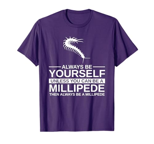 Always Be Yourself Millipede Gift For Men Women Arthropod T-Shirt