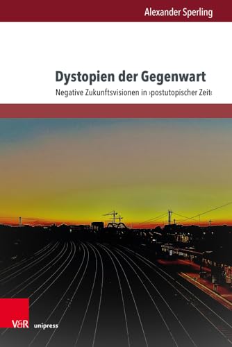 Dystopien der Gegenwart: Negative Zukunftsvisionen in postutopischer Zeit (Gesellschaftskritische Literatur – Texte, Autoren und Debatten)