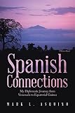 Spanish Connections: My Diplomatic Journey from Venezuela to Equatorial Guinea