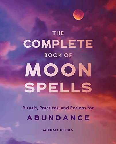 The Complete Book Of Moon Spells: Rituals, Practices, And Potions For Abundance #TOP16