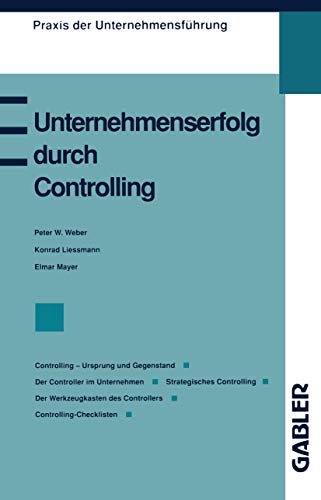 Unternehmenserfolg durch Controlling: Controlling ― Ursprung und Gegenstand Der Controller im Unternehmen Strategisches Controlling Controlling als ... der Unternehmensführung) (German Edition)