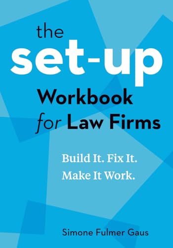 The Set-Up Workbook for Law Firms: Build It. Fix It. Make It Work.