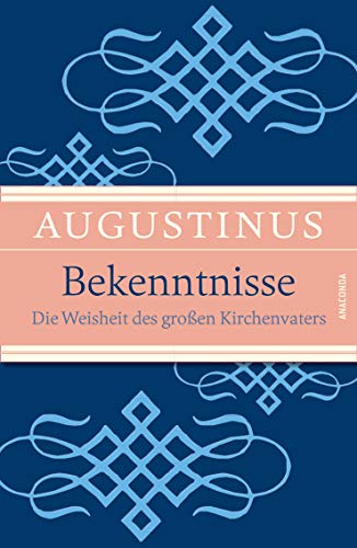 Bekenntnisse - Die Weisheit des großen Kirchenvaters Bekenntnisse - Die Weisheit des großen Kirchenvaters