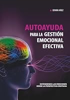 Autoayuda para la gestión emocional efectiva: Entendiendo las emociones desde la perspectiva cristiana (Spanish Edition) B0D6KWK7TW Book Cover