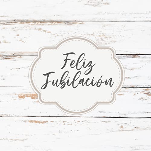 Feliz Jubilación - Libro de Firmas: para jubilados, hombre o mujer. Regalo original de jubilacion para compañeros de trabajo. Para dedicaciones, recuerdos y felicitaciones de despedida. Español