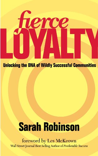 Fierce Loyalty: Unlocking the DNA of Wildly Successful Communities
