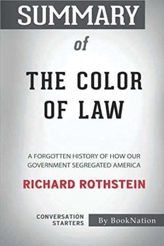 Summary of The Color of Law: A Forgotten History of How Our Government Segregated America by Richard Rothstein: Conversation Starters