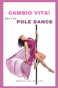 Vedi scheda su Amazon Cambio vita! Faccio Pole Dance: Storia di un'atleta Master 50. Benefici fisici e psicologici di volteggiare sul palo