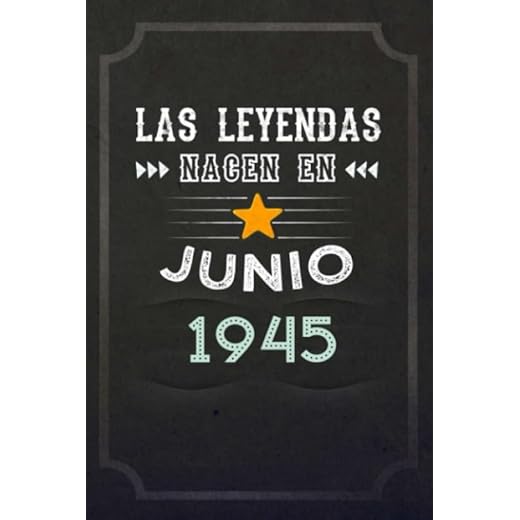 Las leyendas nacen en Junio 1945: REGALO DE CUMPLEAÑOS, NACIDOS EN LOS AÑOS 1945 Regalos Creativos Cuaderno forrado Diario 15.24 x 22.86 cm CUADERNO ... CUADERNO DE NOTAS, REGALOS PERSONALIZADO