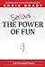 The Serious Power of Fun. (Life Leadership Essentials)