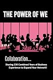 The Power Of We: Collaboration... Sharing 230 Combined Years of Business Experience to Expand Your Network!